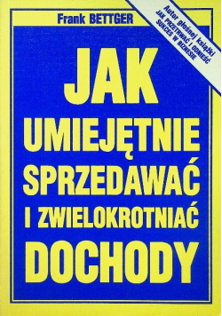 Jak umiejętnie sprzedawać i zwielokrotniać dochody