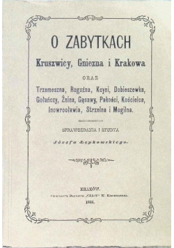 O zabytkach Kruszwicy, Gniezna i Krakowa