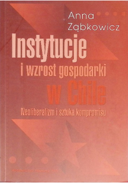 Instytucje i wzrost gospodarki w Chile. Neoliberalizm i sztuka kompromisu.