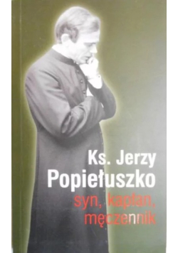 Ks. Jerzy Popiełuszko syn kapłan męczennik