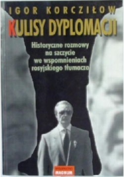 Kulisy Dyplomacji Historyczne rozmowy na szczycie we wspomnieniach rosyjskiego tłumacza
