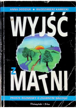 Wyjść z matni proste rozmowy o zgubnym nałogu