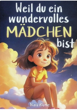 Weil du ein wundervolles Madchen bist