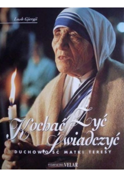 Kochać Żyć Świadczyć, duchowość Matki Teresy