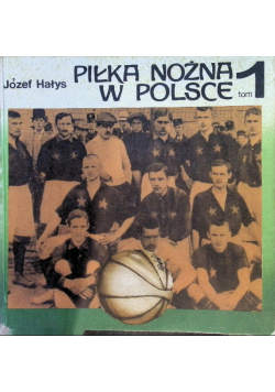 Piłka nożna w Polsce Tom 1