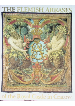 The Flemish Arrases of the Royal Castle in Cracow