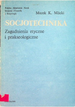 Socjotechnika. Zagadnienia etyczne i prakseologiczne