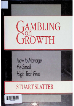 Gambling on Growth: How to Manage the Small High-Tech Firm