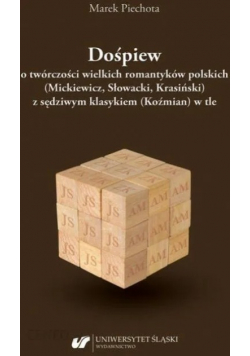 Dośpiew o twórczości wielkich romantyków polskich (Mickiewicz Słowacki Krasiński) z sędziwym klasykiem (Koźmian) w tle