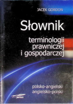 Słownik terminologii prawniczej i gospodarczej polsko-angielski angielsko-polski