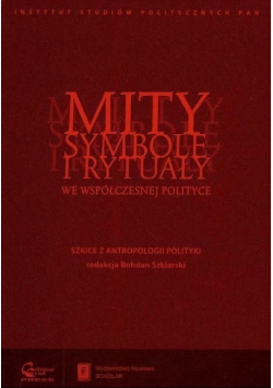 Mity symbole i rytuały we współczesnej polityce
