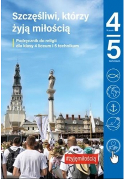 Szczęśliwi którzy żyją miłością Podręcznik Klasa 4 - 5 liceum i technikum