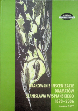Krakowskie Inscenizacje dramatów Stanisława Wyspiańskiego 1898 - 2006