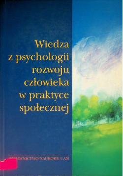 Wiedza z psychologii rozwoju człowieka w praktyce społecznej