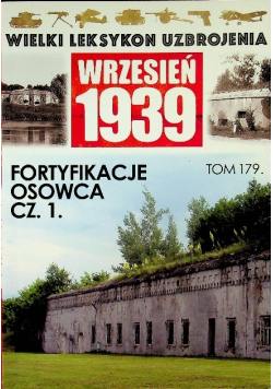 Wielki leksykon uzbrojenia Wrzesień 1939 Tom 179 Fortyfikacje Osowca Część 1