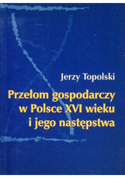Przełom gospodarczy w Polsce XVI wieku i jego następstwa
