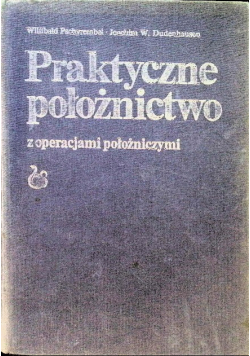 Praktyczne położnictwo z operacjami położniczymi