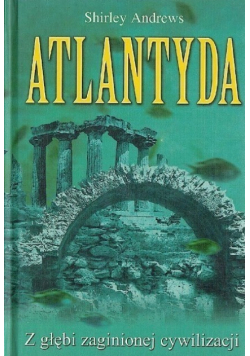 Atlantyda Z głębi zaginionej cywilizacji
