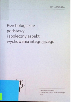 Psychologiczne podstawy i społeczny aspekt wychowania integrującego