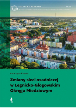 Zmiany sieci osadniczej w Legnicko-Głogowskim Okręgu Miedziowym