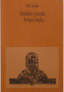 Łódzkie rysunki Artura Szyka