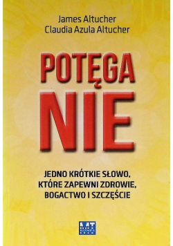 Potęga NIE Jedno krótkie słowo które zapewni zdrowie, bogactwo i szczęście