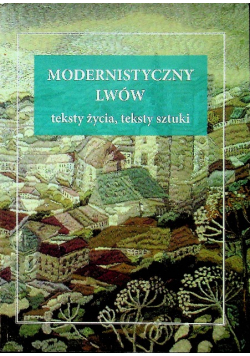 Modernistyczny Lwów teksty życia teksty sztuki
