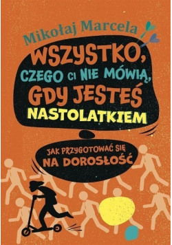Wszystko, czego ci nie mówią, gdy jesteś nastolatkiem