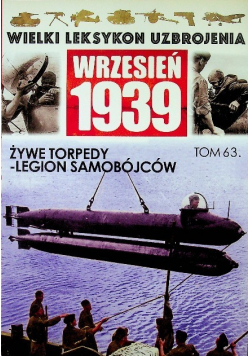 Wielki leksykon uzbrojenia Wrzesień 1939 Tom 63 Żywe torpedy legion samobójców