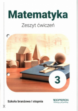 Matematyka klasa 3 Zeszyt ćwiczeń Szkoła branżnowa I stopnia
