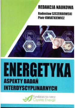 Energetyka aspekty badań interdyscyplinarnych