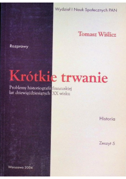Krótkie trwanie Problemy historiografii francuskiej lat dziewięćdziesiątych XX wieku Zeszyt 5