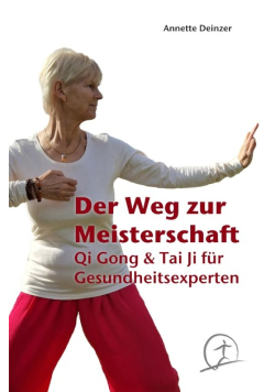 Der Weg zur Meisterschaft: Qi Gong & Tai Ji fur Gesundheitsexperten