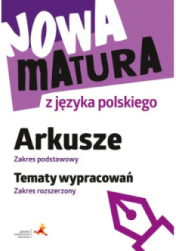 Nowa matura z języka polskiego Arkusze zakres podstawowy tematy  Wypracowań zakres rozszerzony