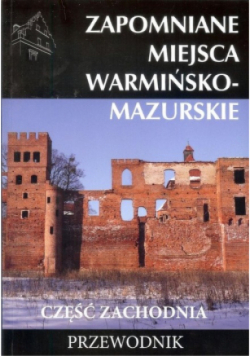 Zapomniane miejsca Warmińsko-mazurskie