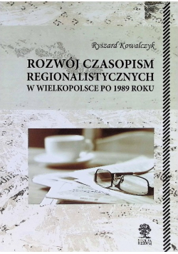 Rozwój czasopism regionalistycznych w Wielkopolsce po 1989 roku Kowalczyk