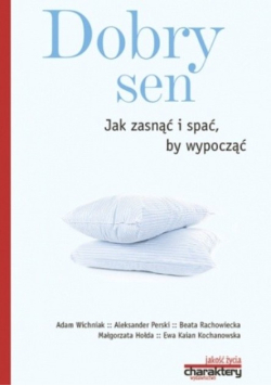 Dobry sen jak zasnąć i spać by wypocząć