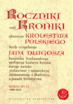 Roczniki czyli Kroniki sławnego Królestwa Polskiego Księga 10 i 11