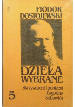 Dostojewski Dzieła wybrane Tom 5 Skrzywdzeni i poniżeni Łagodna Sobowtór