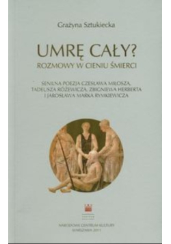 Umrę cały: rozmowy w cieniu śmierci