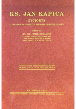 Ks. Jan Kapica Życiorys a zarazem fragmenty z historji Górnego Śląska 1931 r.