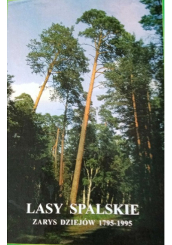 Lasy spalskie zarys dziejów 1795-1995