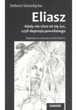 Eliasz Kiedy nie chce mi się żyć czyli depresja powołanego