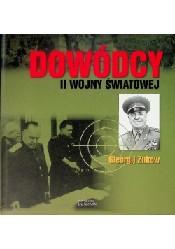 Dowódcy II Wojny Światowej Tom 4 Gieorgij Żukow
