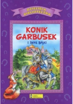 Dziecięca Biblioteczka. Konik garbusek i inne bajki