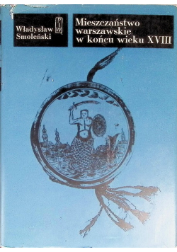 Mieszczaństwo warszawskie w końcu wieku XVIII