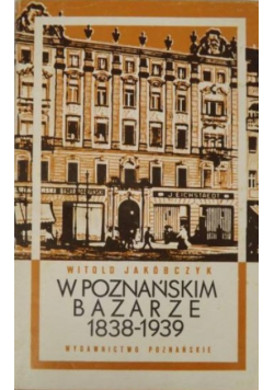 W poznańskim bazarze 1838 - 1939