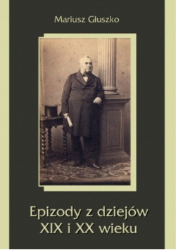 Epizody z dziejów XIX i XX wieku