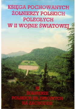 Księga pochowanych żołnierzy polskich poległych w II wojnie światowej Tom 3