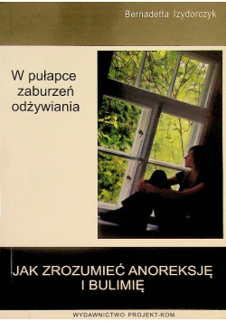 Jak zrozumieć anoreksję i bulimię